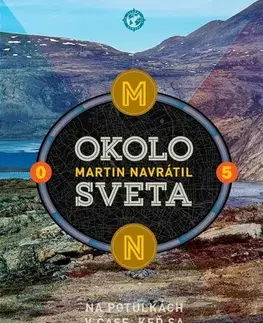 Cestopisy Okolo sveta 5: Na potulkách v čase, keď sa zastavil svet - Martin Navrátil