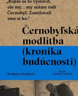 Fejtóny, rozhovory, reportáže Černobyľská modlitba - Svetlana Alexijevičová,Silvia Šalatová