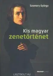 Umenie - ostatné Kis magyar zenetörténet - György Szomory