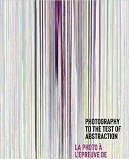 Fotografia Photography to the Test of Abstraction - Nathalie Giraudeau,Véronique Souben