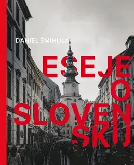 Eseje, úvahy, štúdie Eseje o Slovensku - Daniel Šmihula