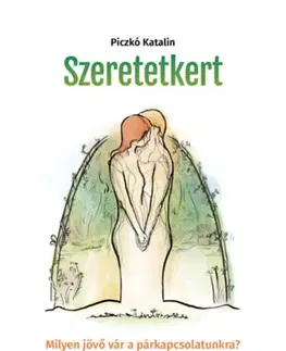 Partnerstvo Szeretetkert - Milyen jövő vár a párkapcsolatunkra? - Katalin Piczkó