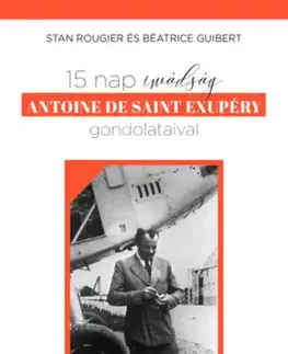 Náboženstvo - ostatné 15 nap imádság Antoine de Saint Exupéry gondolataival - Stan Rougier,Béatrice Guibert