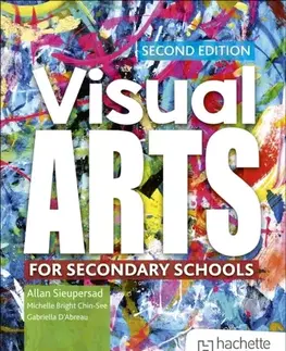 Učebnice, slovníky Visual Arts for Secondary Schools Second Edition - Allan Sieupresad,Michelle Bright Chin-See,Gabriella D’Abreau
