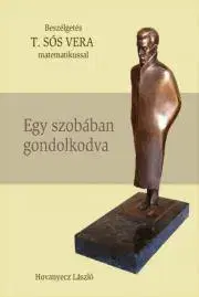 Fejtóny, rozhovory, reportáže T. SÓS VERA - Egy szobában gondolkodva - Hovanyecz László