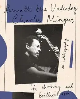 Biografie - ostatné Beneath The Underdog - Charles Mingus