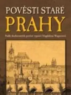 Bájky a povesti Pověsti staré Prahy - Magdalena Wagnerová
