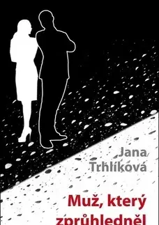 Novely, poviedky, antológie Muž, který zprůhledněl - Jana Trhlíková