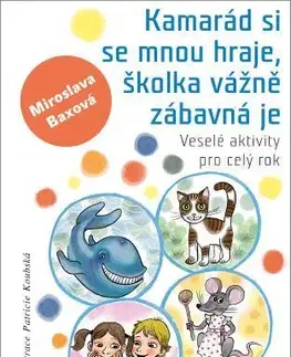 Pedagogika, vzdelávanie, vyučovanie Kamarád si se mnou hraje, školka vážně zábavná je - Miroslava Baxová