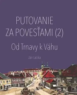 Mytológia Putovanie za povesťami II. – Od Trnavy k Váhu - Ján Lacika