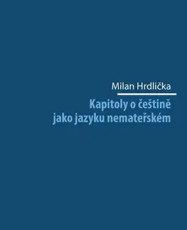 Sociológia, etnológia Kapitoly o češtině jako jazyku nemateřském - Milan Hrdlička