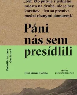 Fejtóny, rozhovory, reportáže Páni nás sem presídlili - Elin Anna Labba,Adriana Gondárová