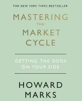 Financie, finančný trh, investovanie Mastering The Market Cycle - Marks Howard