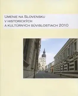 Slovenské a české dejiny Umenie na Slovensku v historických a kultúrnych súvislostiach 2010