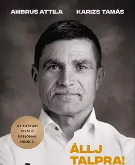 Svetová beletria Állj talpra! - Attila Ambrus,Tamás Karizs