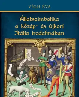 Eseje, úvahy, štúdie Állatszimbolika a közép- és újkori Itália irodalmában - Éva Vígh
