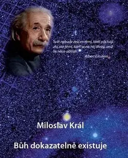 Mystika, proroctvá, záhady, zaujímavosti Bůh dokazatelně existuje - Miloslav Král