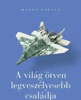 Fejtóny, rozhovory, reportáže A világ ötven legveszélyesebb családja - Hannu Sokala