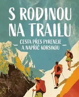 Cestopisy S rodinou na trailu - Cesta přes Pyreneje a napříč Korsikou - Jaroslav Maršík