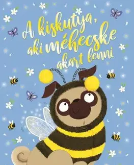 Rozprávky A kiskutya, aki méhecske akart lenni - Bella Swift,Bea Boczán