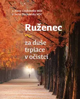 Kresťanstvo Ruženec za duše trpiace v očistci - Anna Czajkowska,Irena Złotkowska
