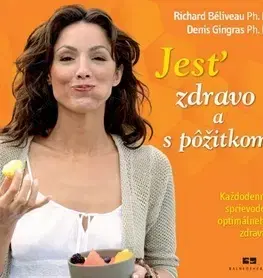 Kuchárky - ostatné Jesť zdravo a s pôžitkom - Richard Béliveau,Denis Gingras