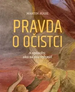 Kresťanstvo Pravda o očistci - Martin Jugie