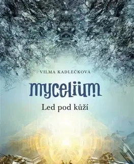 Sci-fi a fantasy Mycelium II: Led pod kůží - Vilma Kadlečková
