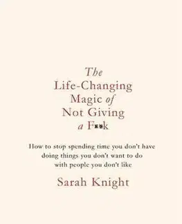 Psychológia, etika The Life-Changing Magic of Not Giving a F**K - Sarah Knight