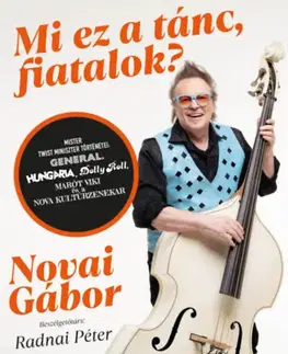 Fejtóny, rozhovory, reportáže Mi ez a tánc, fiatalok? - Mister twist miniszter történetei: Generál, Hungária, Dolly Roll, Marót Viki és a Nova Kultúr Zenekar - Gábor Novai
