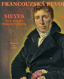Biografie - ostatné MplusV Francouzská revoluce - Sieyes. Ten, který všechny přežil