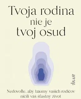 Psychológia, etika Tvoja rodina nie je tvoj osud: Nedovoľte, aby traumy rodičov ničili váš šťastný život - Noémi Orvos-Tóth,Peter Macsovszky