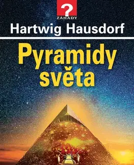 Mystika, proroctvá, záhady, zaujímavosti Pyramidy světa - Hartwig Hausdorf