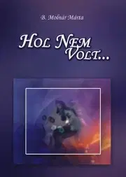 Romantická beletria Hol nem volt... - B. Molnár Márta