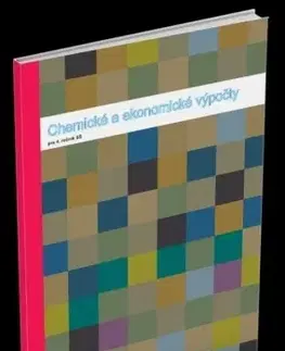 Učebnice pre SŠ - ostatné Chemické a ekonomické výpočty pre 4.ročník SOŠ - Kolektív autorov