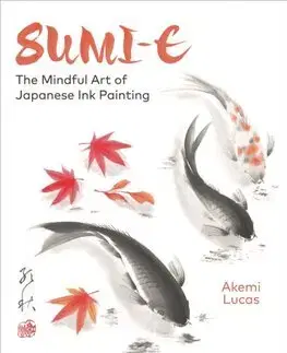 Maliarstvo, grafika Sumi-e: The Mindful Art of Japanese Ink Painting - Akemi Lucas