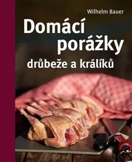 Zvieratá, chovateľstvo - ostatné Domácí porážky drůbeže a králíků - Wilhelm Bauer