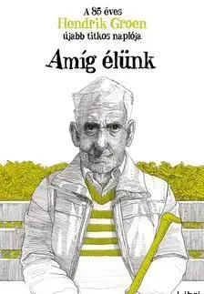 Sci-fi a fantasy Amíg élünk - A 85 éves Hendrik Groen újabb titkos naplója - Hendrik Groen