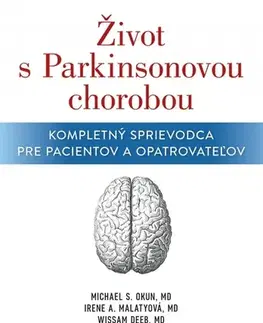 Medicína - ostatné Život s Parkinsonovou chorobou: Kompletný sprievodca pre pacientov a ošetrovateľov - Michael S. Okun,Irene A. Malaty,Wissam Deeb