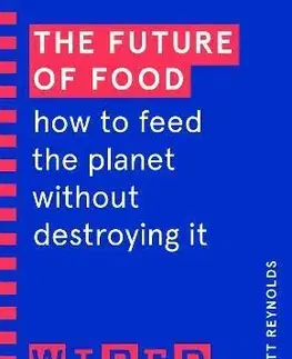 Ekológia, meteorológia, klimatológia The Future of Food (WIRED guides) - Matthew Reynolds,Wired