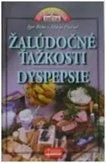 Zdravá výživa, diéty, chudnutie Žalúdočné ťažkosti - Dyspepsie - Igor Beňo,Mária Písečná