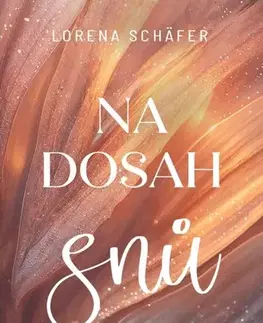 Romantická beletria Na dosah snů - Lorena Schäfer,Taťána Štefánková