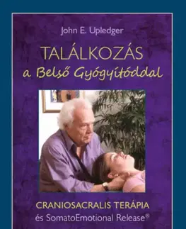 Alternatívna medicína - ostatné Találkozás a Belső Gyógyítóddal - John E. Upledger