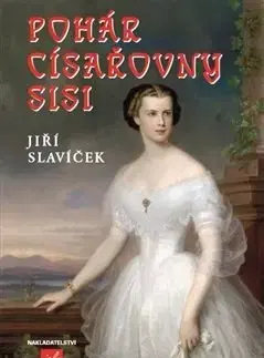 Historické romány Pohár císařovny Sisi - Jiří Slavíček