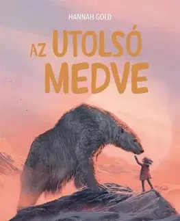 Pre deti a mládež - ostatné Az utolsó medve - Hannah Gold