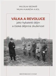 Slovenské a české dejiny Válka a revoluce jako hybatelé dějin a česká dějinná zkušenost - Miloslav Bednář,Milan Hlavačka