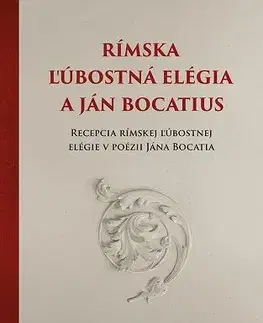 Literárna veda, jazykoveda, slovníky Rímska ľúbostná elégia a Ján Bocatius - Oľga Vaneková