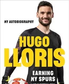 Šport Earning My Spurs: A Life in Football from Nice to LA and Beyond - Hugo LLoris,Roland Glasser
