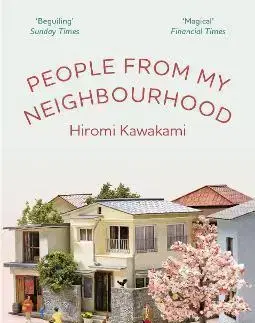 Svetová beletria People From My Neighbourhood - Hiromi Kawakami