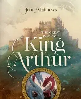 Sci-fi a fantasy The Great Book of King Arthur and His Knights of the Round Table - John Matthews,John Howe